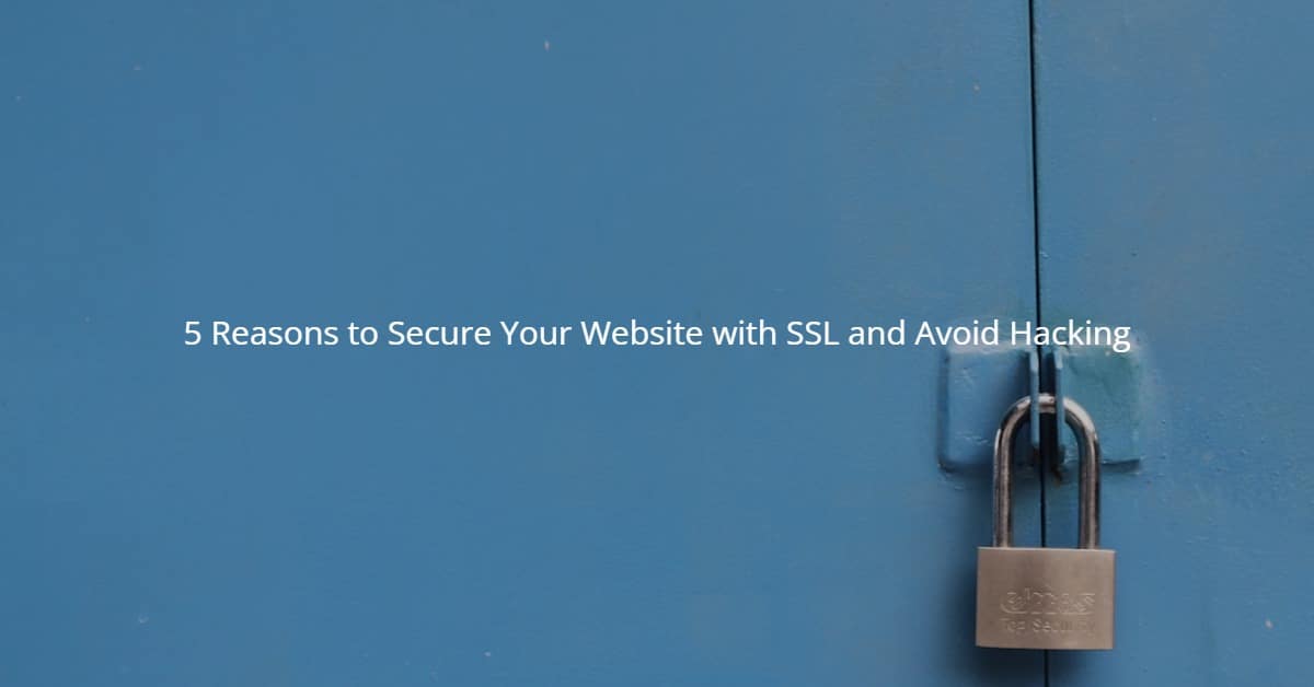 5 Reasons to Secure Your Website with SSL and Avoid Hacking